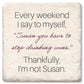 Every Weekend I Say To Myself Susan: Limestone