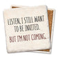 Listen, I still want to be invited drink coaster: Limestone