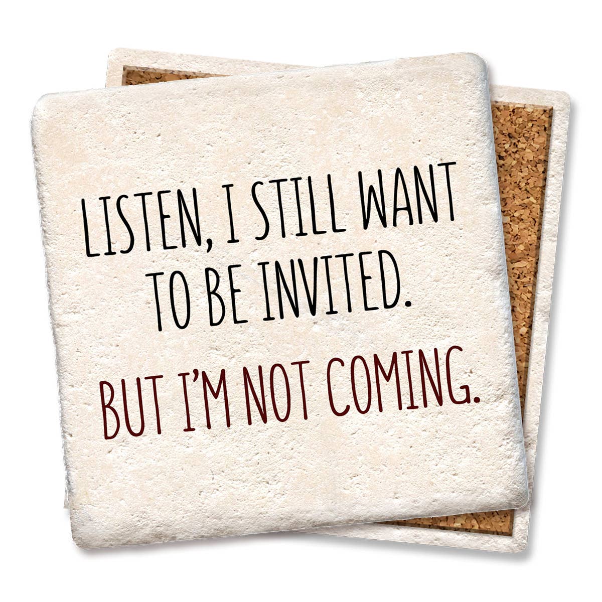 Listen, I still want to be invited drink coaster: Limestone